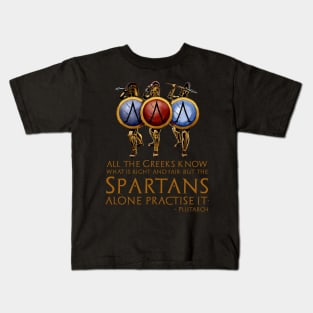 All the Greeks know what is right and fair, but the Spartans alone practise it. - Plutarch Kids T-Shirt